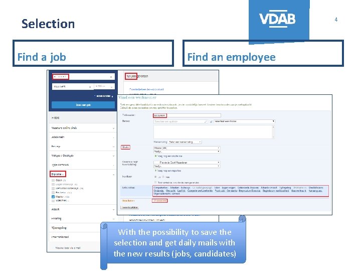 Selection Find a job 4 Find an employee With the possibility to save the