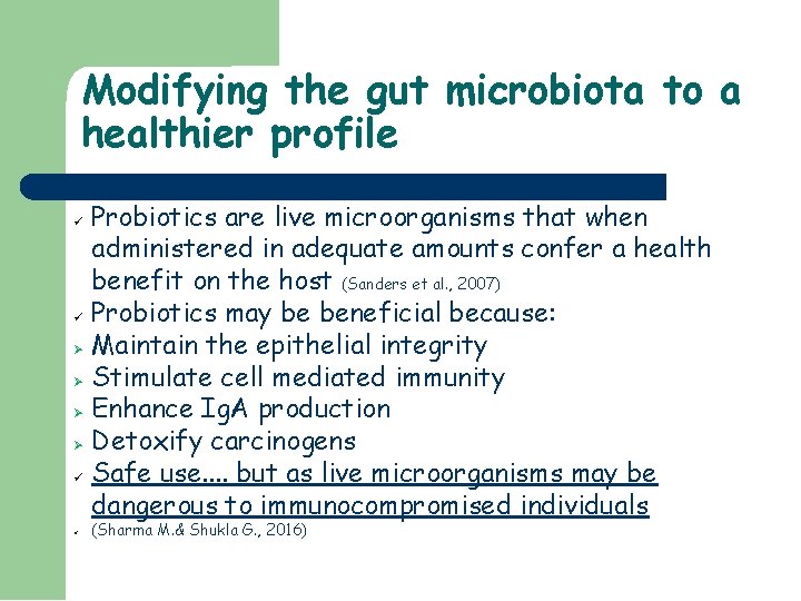 Modifying the gut microbiota to a healthier profile Probiotics are live microorganisms that when