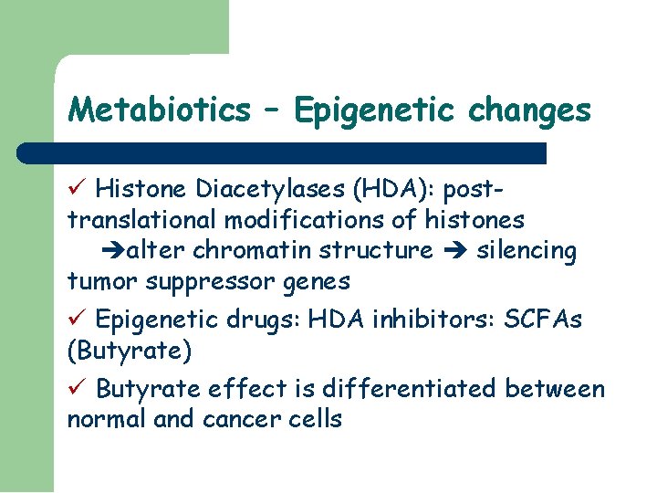 Metabiotics – Epigenetic changes Histone Diacetylases (HDA): posttranslational modifications of histones alter chromatin structure