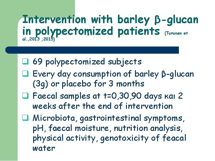 Intervention with barley β-glucan in polypectomized patients (Turunen et al. , 2013 ; 2015)
