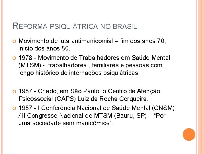 REFORMA PSIQUIÁTRICA NO BRASIL Movimento de luta antimanicomial – fim dos anos 70, inicio