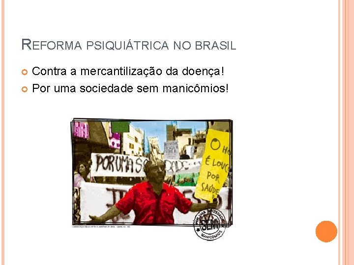REFORMA PSIQUIÁTRICA NO BRASIL Contra a mercantilização da doença! Por uma sociedade sem manicômios!