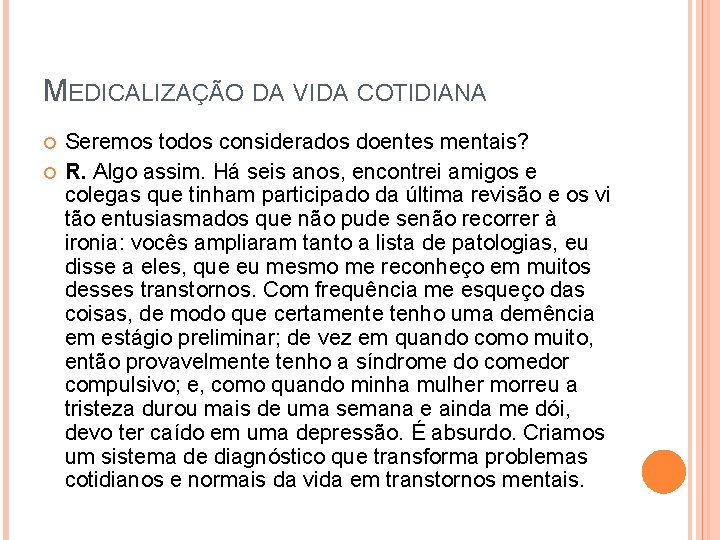 MEDICALIZAÇÃO DA VIDA COTIDIANA Seremos todos considerados doentes mentais? R. Algo assim. Há seis