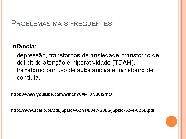 PROBLEMAS MAIS FREQUENTES Infância: - depressão, transtornos de ansiedade, transtorno de déficit de atenção