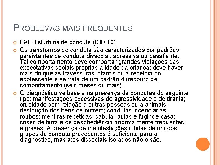 PROBLEMAS MAIS FREQUENTES F 91 Distúrbios de conduta (CID 10). Os transtornos de conduta