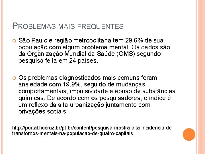 PROBLEMAS MAIS FREQUENTES São Paulo e região metropolitana tem 29, 6% de sua população