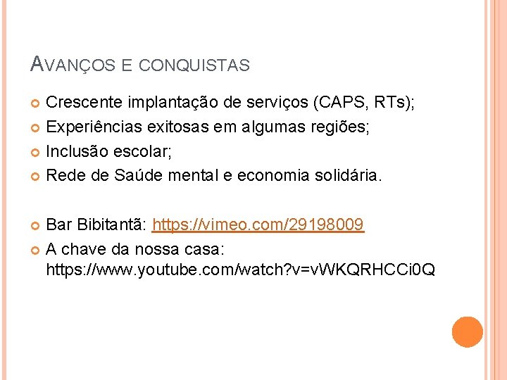 AVANÇOS E CONQUISTAS Crescente implantação de serviços (CAPS, RTs); Experiências exitosas em algumas regiões;