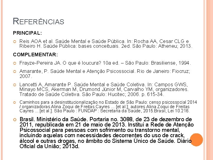 REFERÊNCIAS PRINCIPAL: Reis AOA et al. Saúde Mental e Saúde Pública. In: Rocha AA,