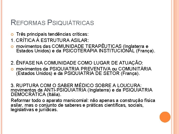 REFORMAS PSIQUIÁTRICAS Três principais tendências críticas: 1. CRÍTICA À ESTRUTURA ASILAR: movimentos das COMUNIDADE