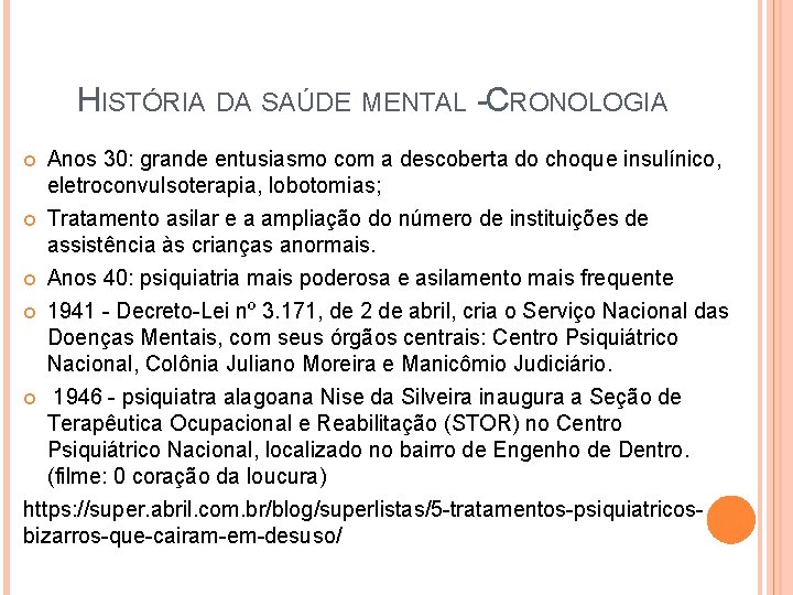 HISTÓRIA DA SAÚDE MENTAL - CRONOLOGIA Anos 30: grande entusiasmo com a descoberta do