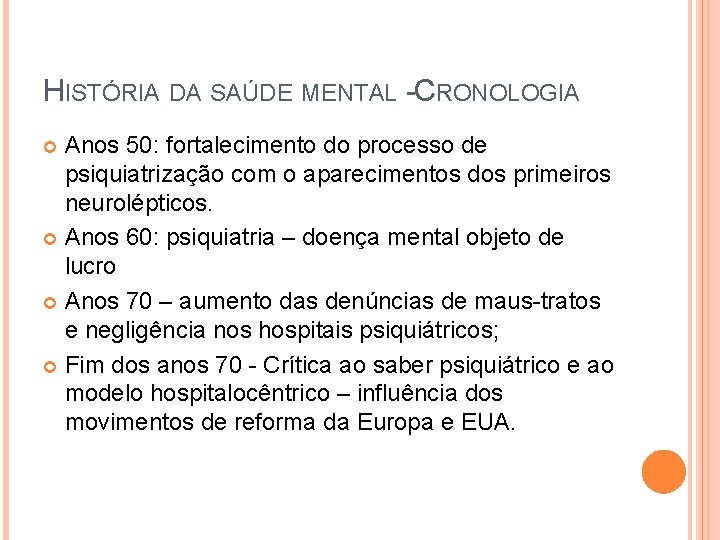 HISTÓRIA DA SAÚDE MENTAL - CRONOLOGIA Anos 50: fortalecimento do processo de psiquiatrização com