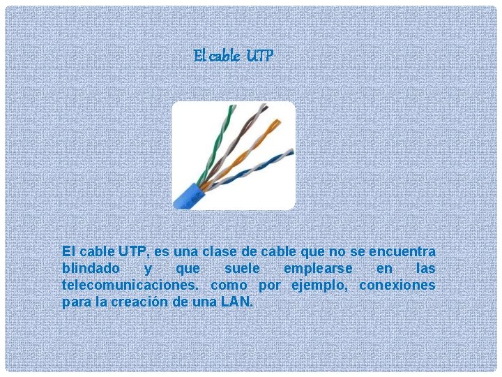 El cable UTP, es una clase de cable que no se encuentra blindado y