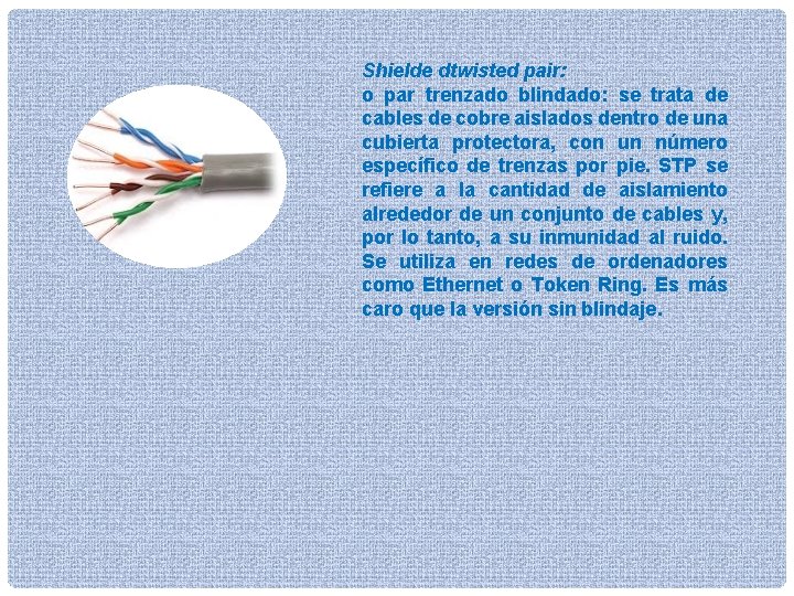 Shielde dtwisted pair: o par trenzado blindado: se trata de cables de cobre aislados