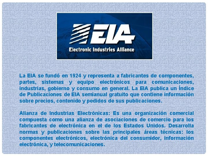 La EIA se fundó en 1924 y representa a fabricantes de componentes, partes, sistemas