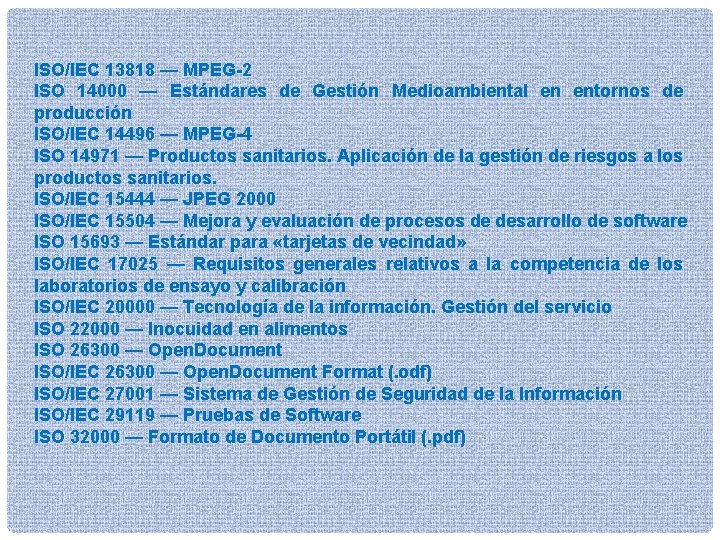 ISO/IEC 13818 — MPEG-2 ISO 14000 — Estándares de Gestión Medioambiental en entornos de