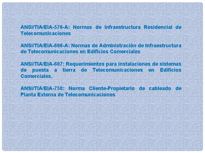 ANSI/TIA/EIA-570 -A: Normas de Infraestructura Residencial de Telecomunicaciones ANSI/TIA/EIA-606 -A: Normas de Administración de