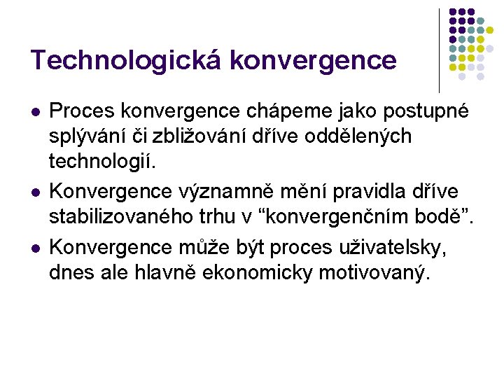 Technologická konvergence l l l Proces konvergence chápeme jako postupné splývání či zbližování dříve