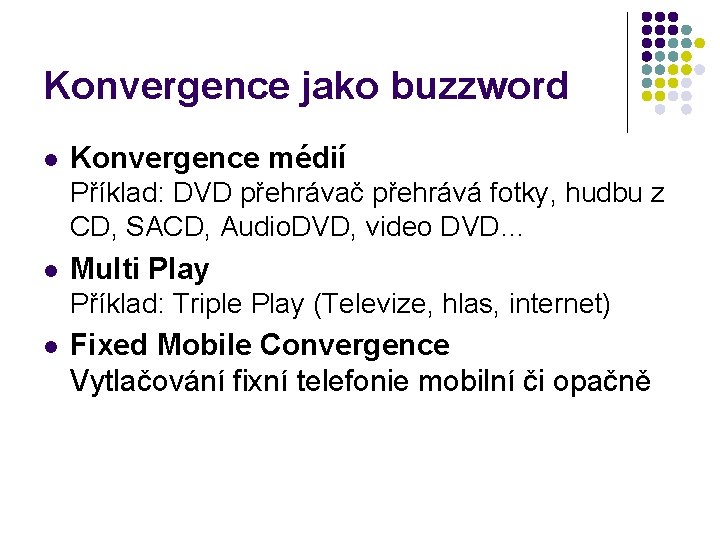 Konvergence jako buzzword l Konvergence médií Příklad: DVD přehrávač přehrává fotky, hudbu z CD,