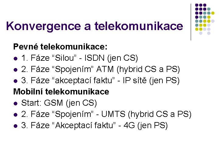 Konvergence a telekomunikace Pevné telekomunikace: l 1. Fáze “Silou” - ISDN (jen CS) l