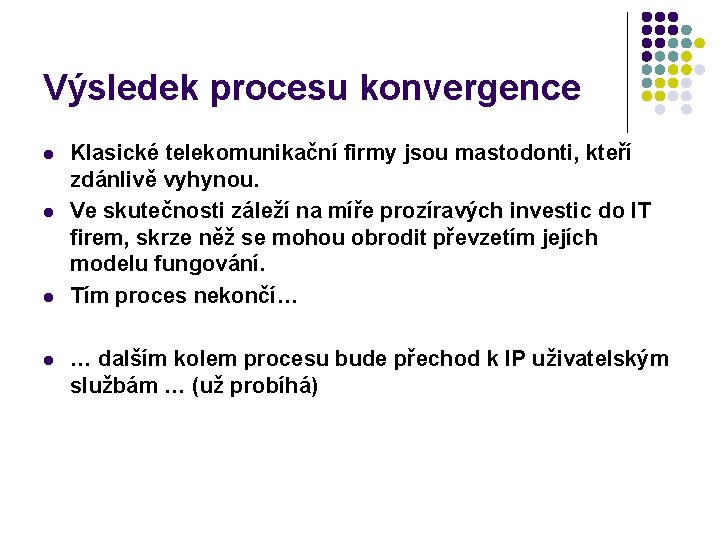 Výsledek procesu konvergence l l Klasické telekomunikační firmy jsou mastodonti, kteří zdánlivě vyhynou. Ve