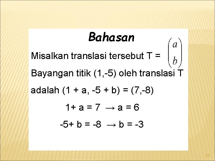 Bahasan Misalkan translasi tersebut T = Bayangan titik (1, -5) oleh translasi T adalah