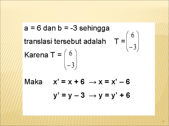 a = 6 dan b = -3 sehingga translasi tersebut adalah T= Karena T