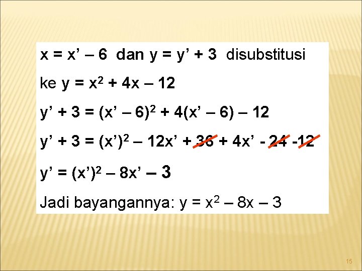 x = x’ – 6 dan y = y’ + 3 disubstitusi ke y