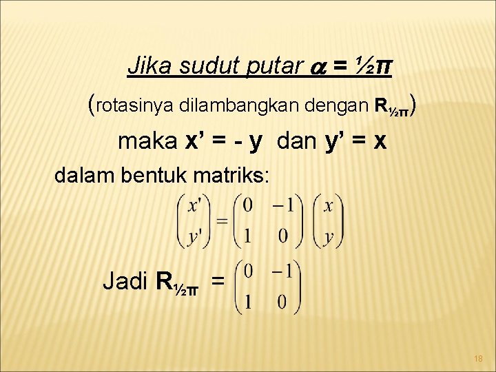 Jika sudut putar = ½π (rotasinya dilambangkan dengan R½π) maka x’ = - y