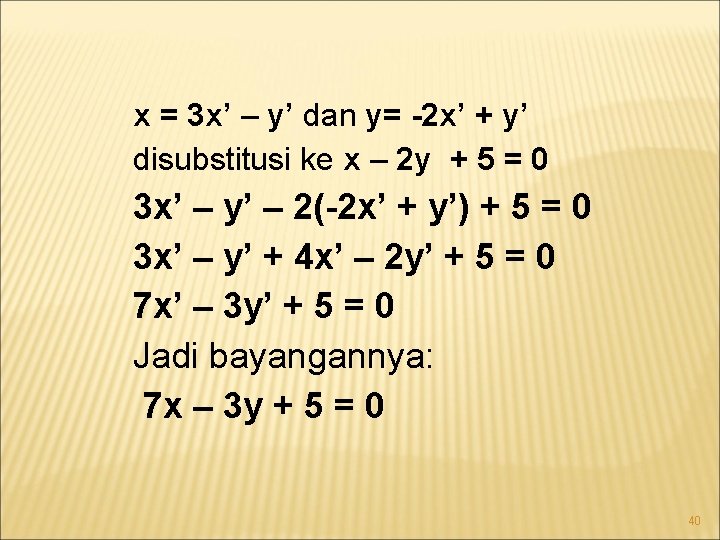x = 3 x’ – y’ dan y= -2 x’ + y’ disubstitusi ke