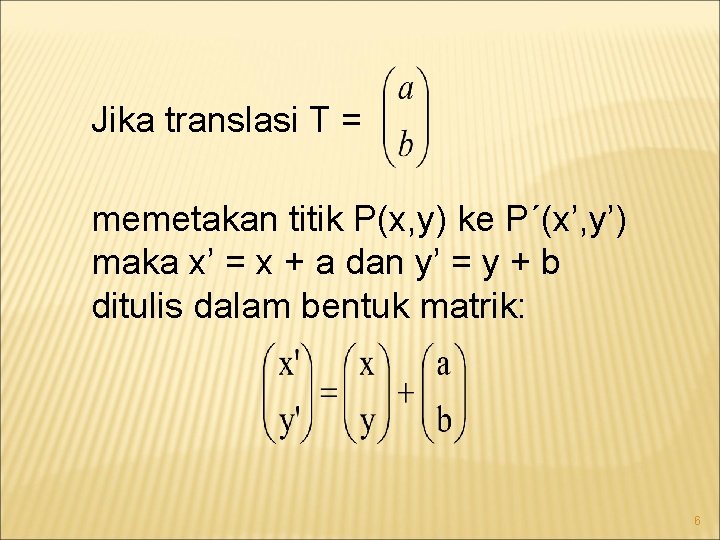 Jika translasi T = memetakan titik P(x, y) ke P´(x’, y’) maka x’ =