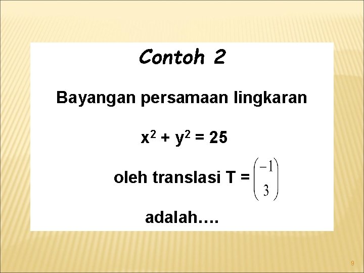 Contoh 2 Bayangan persamaan lingkaran x 2 + y 2 = 25 oleh translasi