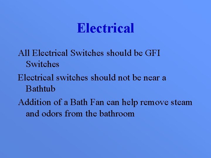 Electrical All Electrical Switches should be GFI Switches Electrical switches should not be near