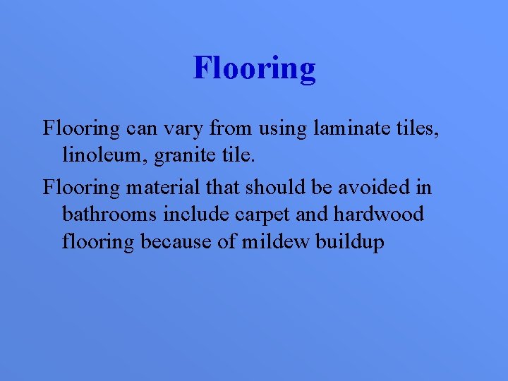 Flooring can vary from using laminate tiles, linoleum, granite tile. Flooring material that should