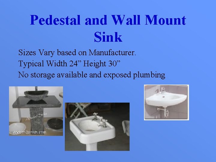 Pedestal and Wall Mount Sink Sizes Vary based on Manufacturer. Typical Width 24” Height