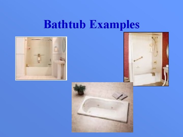 Bathtub Examples 