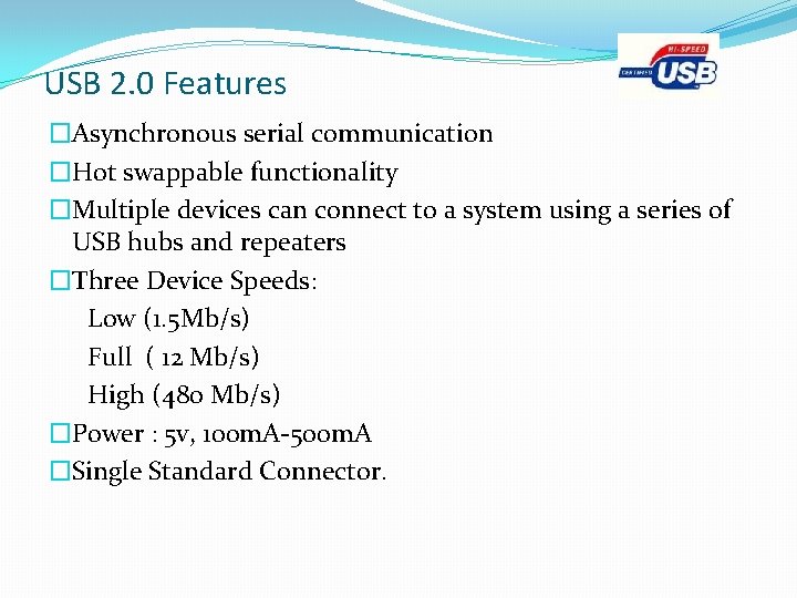 USB 2. 0 Features �Asynchronous serial communication �Hot swappable functionality �Multiple devices can connect