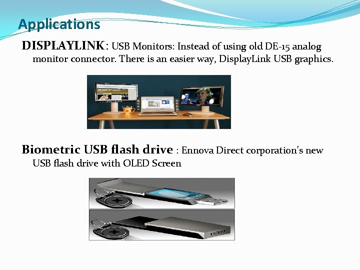 Applications DISPLAYLINK: USB Monitors: Instead of using old DE-15 analog monitor connector. There is