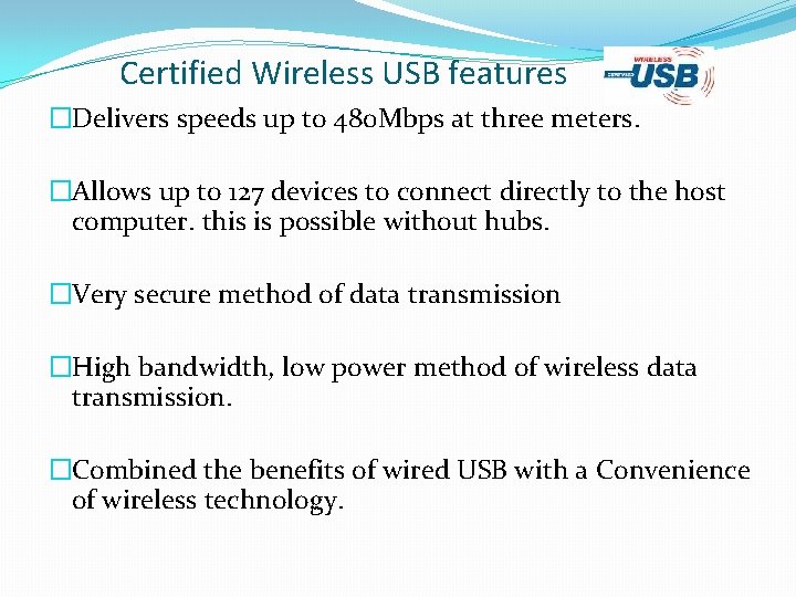 Certified Wireless USB features �Delivers speeds up to 480 Mbps at three meters. �Allows