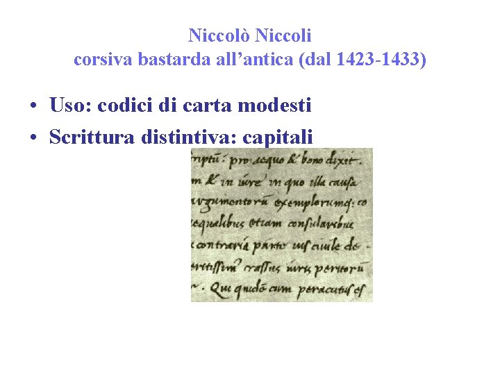 Niccolò Niccoli corsiva bastarda all’antica (dal 1423 -1433) • Uso: codici di carta modesti