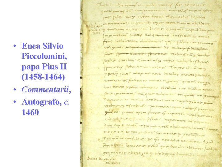  • Enea Silvio Piccolomini, papa Pius II (1458 -1464) • Commentarii, • Autografo,