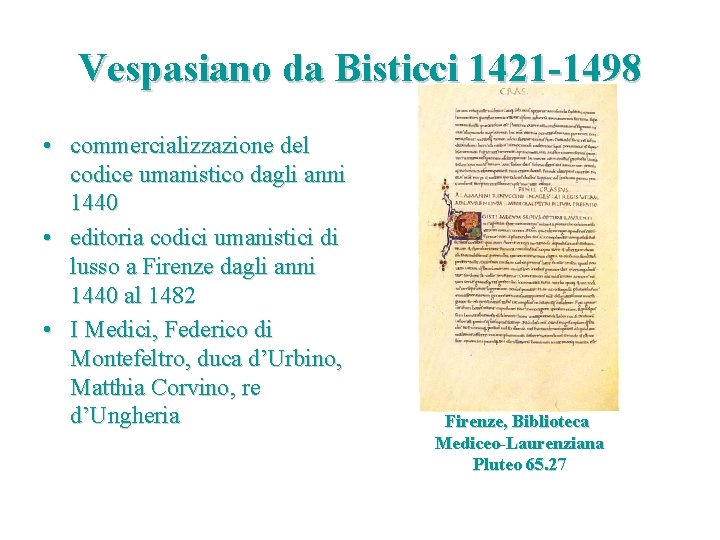 Vespasiano da Bisticci 1421 -1498 • commercializzazione del codice umanistico dagli anni 1440 •