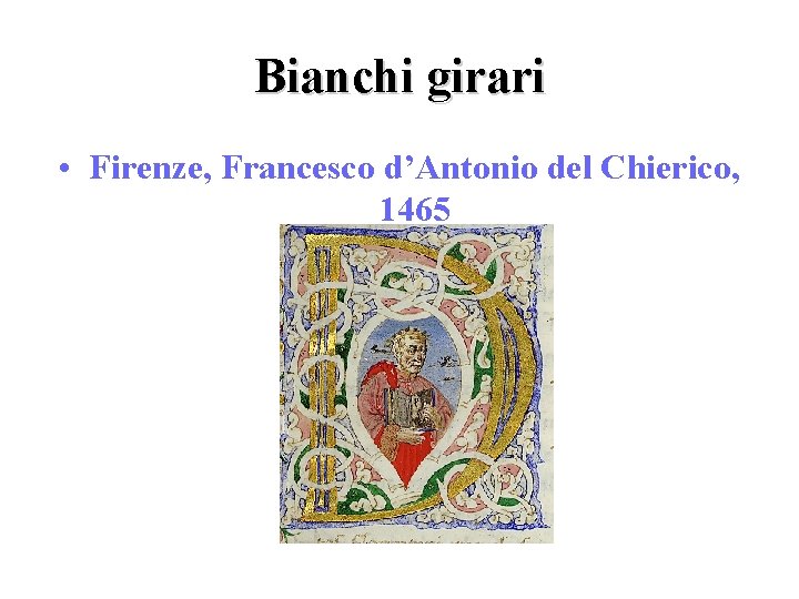 Bianchi girari • Firenze, Francesco d’Antonio del Chierico, 1465 