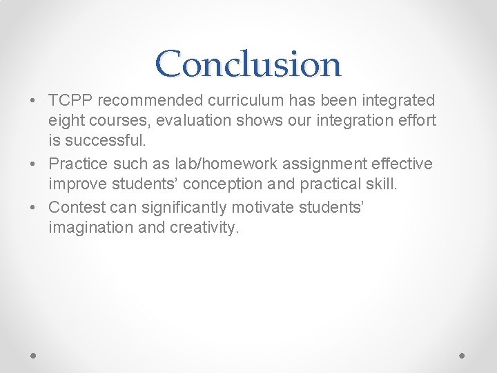 Conclusion • TCPP recommended curriculum has been integrated eight courses, evaluation shows our integration
