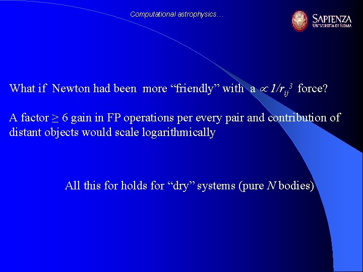 Computational astrophysics… What if Newton had been more “friendly” with a 1/rij 3 force?