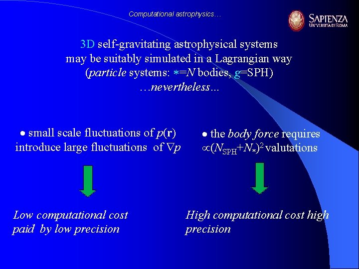 Computational astrophysics… 3 D self-gravitating astrophysical systems may be suitably simulated in a Lagrangian