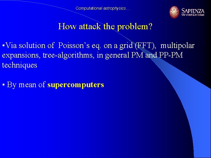 Computational astrophysics… How attack the problem? ▪Via solution of Poisson’s eq. on a grid