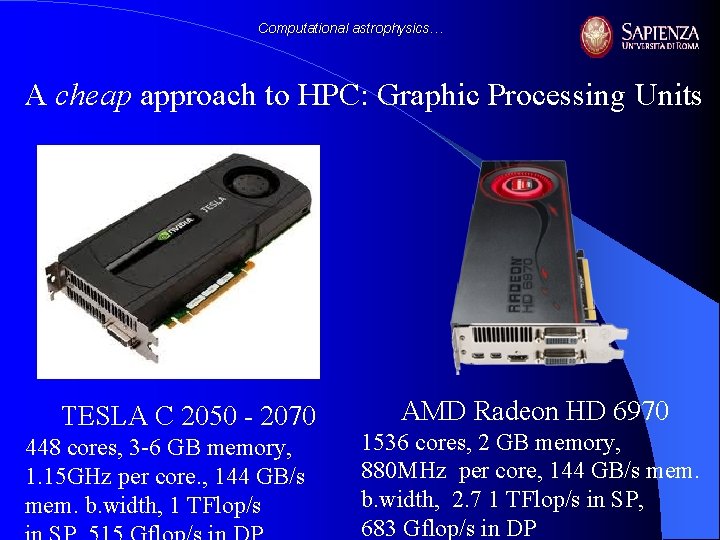 Computational astrophysics… A cheap approach to HPC: Graphic Processing Units TESLA C 2050 -