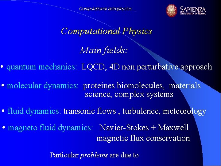 Computational astrophysics… Computational Physics Main fields: • quantum mechanics: LQCD, 4 D non perturbative