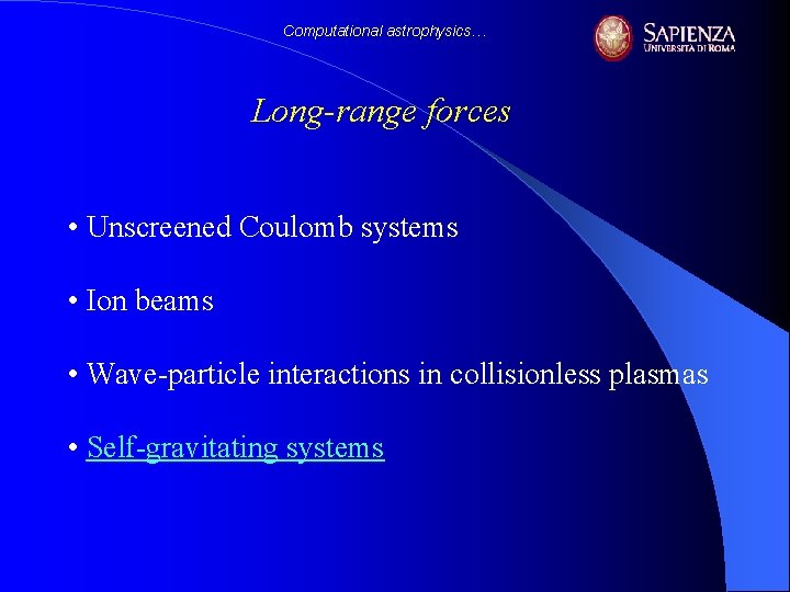 Computational astrophysics… Long-range forces • Unscreened Coulomb systems • Ion beams • Wave-particle interactions