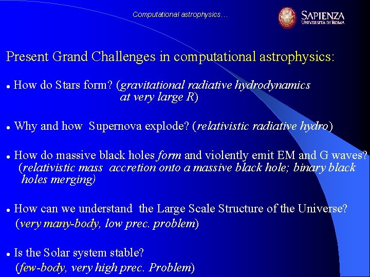 Computational astrophysics… Present Grand Challenges in computational astrophysics: ● ● ● How do Stars